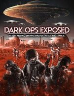 Watch Dark Ops Exposed: ET Bases, Bioweapons and Mutants Solarmovie