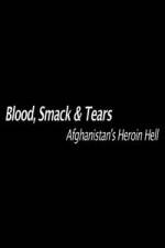 Watch Blood, Smack & Tears: Afghanistan's Heroin Hell Solarmovie
