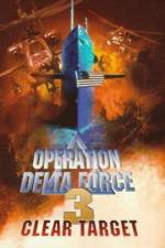 Watch Operation Delta Force 3 Clear Target Solarmovie