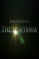 Watch Dark Secrets Of The Lusitania Solarmovie