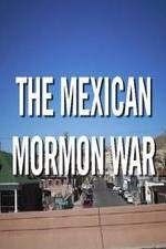 Watch The Mexican Mormon War Solarmovie