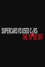 Watch Super Cars v Used Cars: The Trade Off Solarmovie
