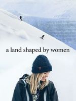Watch A Land Shaped by Women Solarmovie
