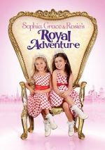 Watch Sophia Grace & Rosie\'s Royal Adventure Solarmovie