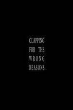 Watch Clapping for the Wrong Reasons Solarmovie