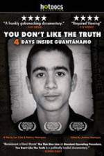 Watch You Dont Like the Truth 4 Days Inside Guantanamo Solarmovie