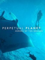 Watch Perpetual Planet: Heroes of the Oceans Solarmovie