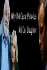 Watch Why Did Oscar Pistorius Kill Our Daughter? Solarmovie