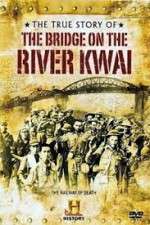 Watch The True Story of the Bridge on the River Kwai Solarmovie