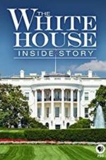 Watch The White House: Inside Story Solarmovie