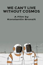 Watch We Can\'t Live Without Cosmos (Short 2014) Solarmovie