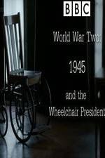 Watch World War Two: 1945 & the Wheelchair President Solarmovie