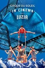 Watch Cirque du Soleil: Luzia Solarmovie