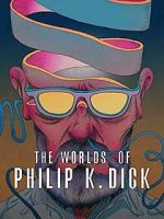 Watch The Worlds of Philip K. Dick Solarmovie