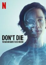 Watch Don\'t Die: The Man Who Wants to Live Forever Solarmovie