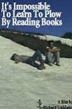 Watch It's Impossible to Learn to Plow by Reading Books Solarmovie