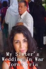 Watch My Sister\'s Wedding In War Torn Syria Solarmovie