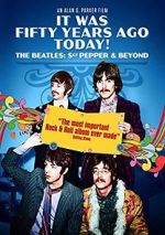 Watch It Was Fifty Years Ago Today! The Beatles: Sgt. Pepper & Beyond Solarmovie