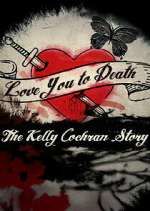 Watch Love You to Death: The Kelly Cochran Story Solarmovie