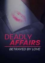 Watch Deadly Affairs: Betrayed by Love Solarmovie