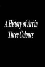 Watch A History of Art in Three Colours Solarmovie